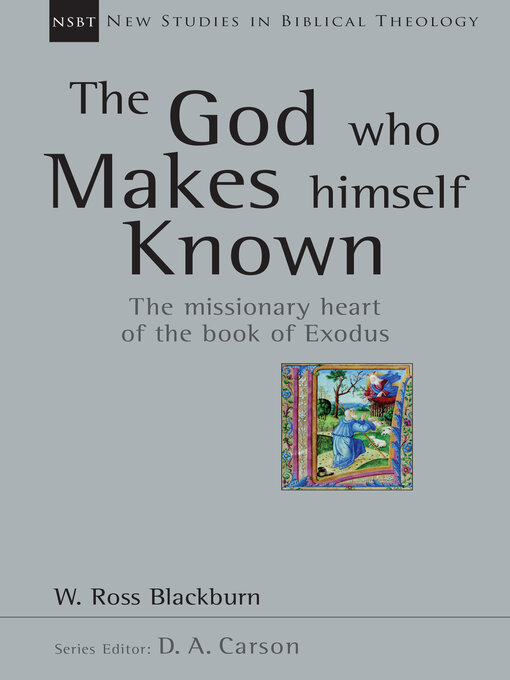 Title details for The God Who Makes Himself Known: the Missionary Heart of the Book of Exodus by W. Ross Blackburn - Available